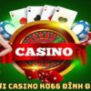 Casino Ko66 Trải Nghiệm Hấp Dẫn, Thắng Cược Nhận Thưởng Cao