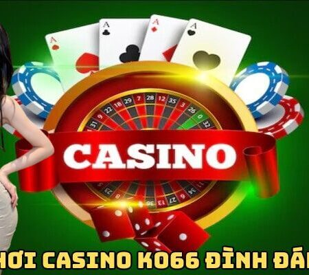 Casino Ko66 Trải Nghiệm Hấp Dẫn, Thắng Cược Nhận Thưởng Cao